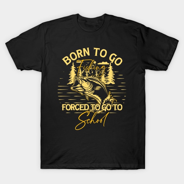 Born To Go Fishing Forced To Go To School T-Shirt by Artyui